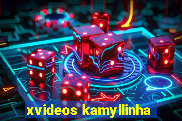 xvideos kamyllinha